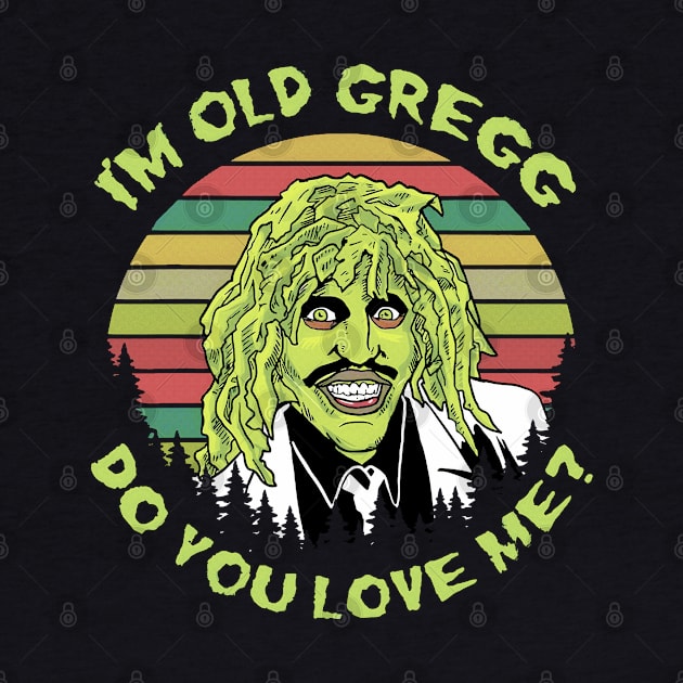 I'M OLD GREGG - DO YOU LOVE ME? (SUN RETRO) by bartknnth